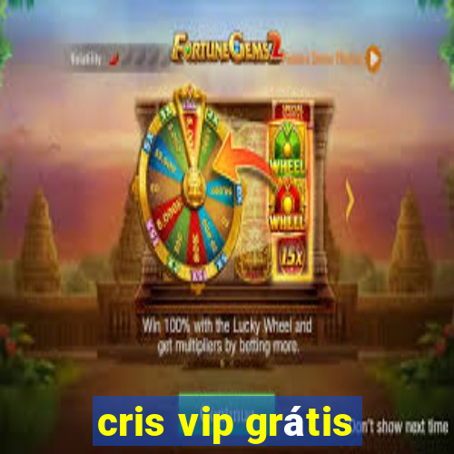 cris vip grátis